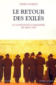 Le retour des exilés. La lutte pour la Palestine de 1869 à 1997 - Laurens Henry