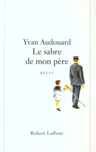 Le sabre de mon père. Récit - Audouard Yvan