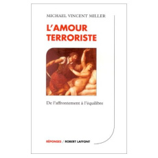 L'AMOUR TERRORISTE. De l'affrontement à l'équilibre - Miller Michael-Vincent
