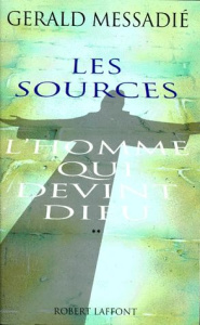 L'homme qui devint Dieu Tome 2 : Les sources . Suivi de Lettre ouverte aux gens de bonne foi et à qu - Messadié Gerald