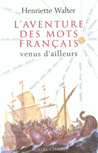 L'aventure des mots français venus d'ailleurs - Walter Henriette