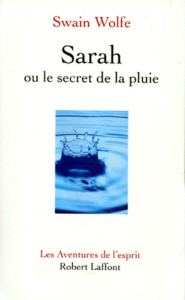 Sarah ou Le secret de la pluie - Wolfe Swain