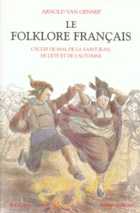 Le folklore français. Tome 2, Cycles de mai, de la Saint-Jean, de l'été et de l'automne - Van Gennep Arnold