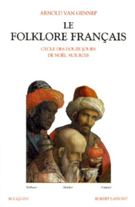 Le folklore français. Tome 3, Cycle des douze jours de Noël aux Rois - Van Gennep Arnold