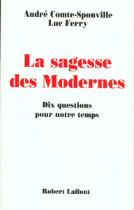La sagesse des modernes. Dix questions pour notre temps - Comte-Sponville André ; Ferry Luc