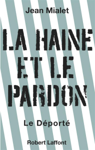 La haine et le pardon. Le déporté - Mialet Jean