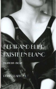 EXISTE EN BLANC. Roman noir - Blier Bertrand