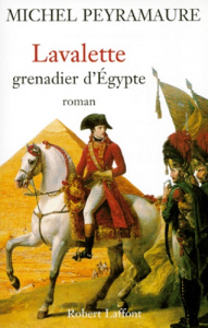 Lavalette, grenadier d'Égypte - Peyramaure Michel