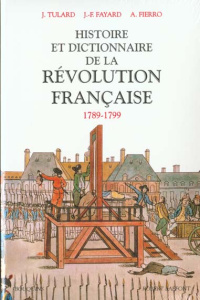Histoire et dictionnaire de la Révolution française, 1789-1799 - Fayard Jean-François ; Tulard Jean ; Fierro Alfred