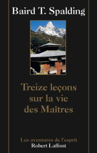 Treize leçons sur la vie des maîtres. suivi de Questions et réponses sur la vie des maîtres - Spalding Baird-T