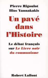 Un pavé dans l'histoire. Le débat français sur "Le Livre noir du communisme" - Rigoulot Pierre ; Yannakakis Ilios