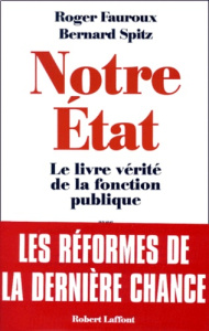 Notre Etat. Le livre vérité de la fonction publique - Fauroux Roger ; Spitz Bernard