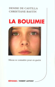 LA BOULIMIE. Mieux se connaître pour en guérir - Bastin Christiane ; Castilla Denise de
