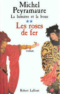LA LUMIERE ET LA BOUE TOME 2 : LES ROSES DE FER - Peyramaure Michel