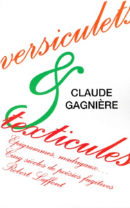 VERSICULETS & TEXTICULES. Epigrammes, madrigaux... cinq siècles de poésies fugitives - Gagnière Claude