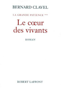 La grande patience Tome 3 : Le coeur des vivants - Clavel Bernard