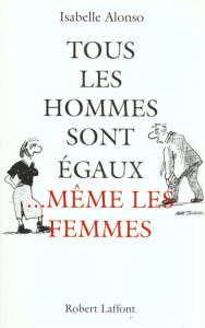 Tous les hommes sont égaux, même les femmes - Alonso Isabelle