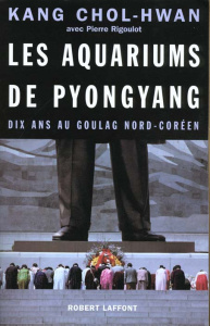 Les aquariums de Pyongyang. Dix ans au goulag nord-coréen - Kang Chol-Hwan
