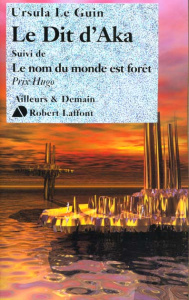 Le Dit d'Aka suivi de Le nom du monde est forêt - Le Guin Ursula K.