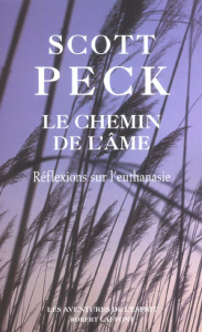 Le chemin de l'âme. Euthanasie et mortalité, les perspectives médicales et spirituelles - Peck Scott ; Roche Daniel