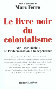 Le livre noir du colonialisme. XVIème-XXIème siècle : de l'extermination à la repentance - Ferro Marc