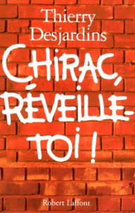 Chirac, réveille-toi ! - Desjardins Thierry