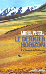 Le dernier horizon. A la découverte du Tibet inconnu - Peissel Michel
