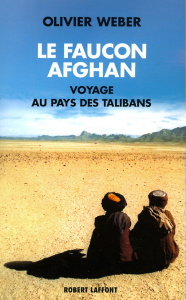 Le faucon afghan. Un voyage au royaume des talibans - Weber Olivier