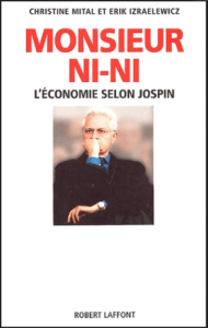 Monsieur Ni-Ni. L'économie selon Jospin - Izraëlewicz Erik ; Mital Christine