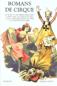 Romans de cirque : Le train 17 suivi de Boum-Boum. Les frères Zemganno. Ukko'Till. Le cirque solaire - Basch Sophie