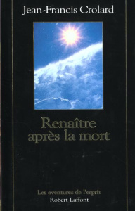 Renaître après la mort - Crolard Jean-Francis