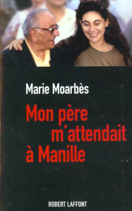 Mon père m'attendait à Manille - Moarbes Marie ; Cuny Marie-Thérèse
