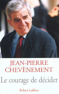 Le courage de décider - Chevènement Jean-Pierre