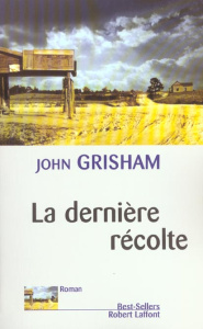 La dernière récolte - Grisham John