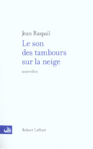 Le son des tambours sur la neige - Raspail Jean