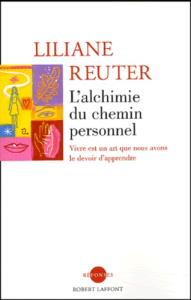 L'alchimie du chemin personnel. Vivre est un art que nous avons le devoir d'apprendre - Reuter Liliane