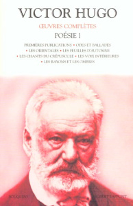 Poésie Volume 1 : Premières publications. Odes et ballades. Les Orientales. Les feuilles d'automne. - Hugo Victor