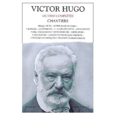 Chantiers : Reliquat de "Notre-Dame de Paris" ; Suite de "Châtiments" ; "La fin de Satan" (fragments - Hugo Victor