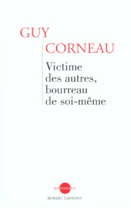 Victime des autres, bourreau de soi-même - Corneau Guy