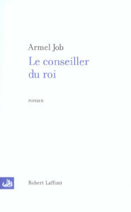 Le conseiller du roi - Job Armel