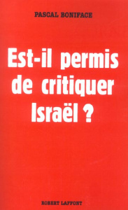 Est-il permis de critiquer Israël ? - Boniface Pascal