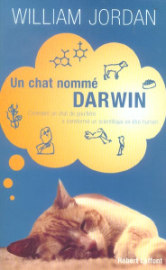 Un chat nommé Darwin. Comment un chat de gouttière a transformé un scientifique en être humain - Jordan William ; Farny Claude