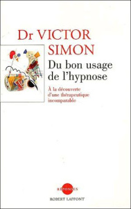 Du bon usage de l'hypnose. A la découverte d'une thérapeutique incomparble - Simon Victor ; Roustang François