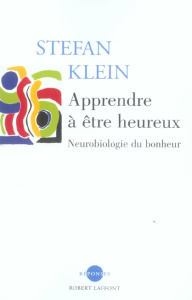 Apprendre à être heureux. Neurobiologie du bonheur - Klein Stefan ; Mannoni Olivier