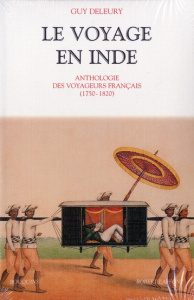 Le voyage en Inde. Anthologie des voyageurs français 1750-1820 - Deleury Guy