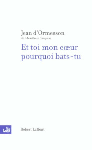 Et toi mon coeur pourquoi bas-tu - Ormesson Jean d'