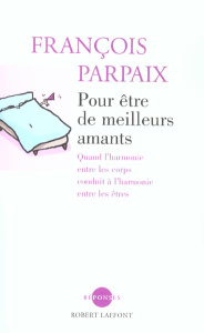 Pour être de meilleurs amants - Parpaix François