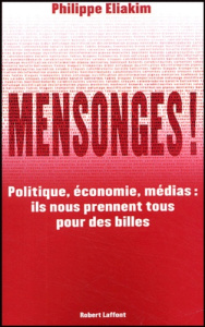 Mensonges ! Politique, économie, médias : ils nous prennent tous pour des billes - Eliakim Philippe