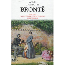 Romans. Jane Eyre, La Châtelaine de Wildfell Hall, Le Professeur - Brontë Anne ; Brontë Charlotte ; Monod Sylvère ; G