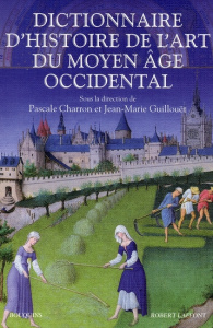 Dictionnaire d'histoire de l'art du Moyen Age occidental - Charron Pascale ; Guillouët Jean-Marie